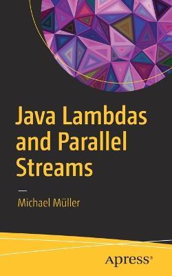 Java Lambdas and Parallel Streams - Michael Müller - cover