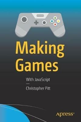 Making Games: With JavaScript - Christopher Pitt - cover