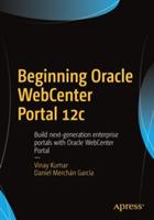 Beginning Oracle WebCenter Portal 12c: Build next-generation enterprise portals with Oracle WebCenter Portal - Vinay Kumar,Daniel Merchán García - cover
