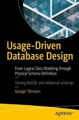 Usage-Driven Database Design: From Logical Data Modeling through Physical Schema Definition - George Tillmann - cover