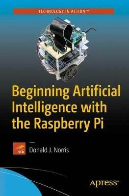 Beginning Artificial Intelligence with the Raspberry Pi - Donald J. Norris - cover