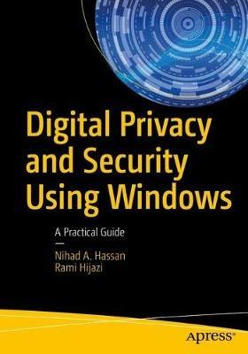 Digital Privacy and Security Using Windows: A Practical Guide - Nihad A. Hassan,Rami Hijazi - cover