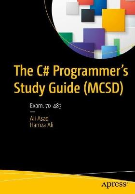 The C# Programmer’s Study Guide (MCSD): Exam: 70-483 - Ali Asad,Hamza Ali - cover