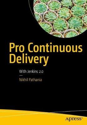 Pro Continuous Delivery: With Jenkins 2.0 - Nikhil Pathania - cover