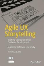 Agile UX Storytelling: Crafting Stories for Better Software Development