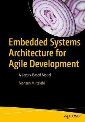 Embedded Systems Architecture for Agile Development: A Layers-Based Model - Mohsen Mirtalebi - cover