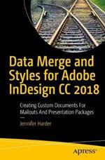 Data Merge and Styles for Adobe InDesign CC 2018: Creating Custom Documents for Mailouts and Presentation Packages