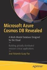 Microsoft Azure Cosmos DB Revealed: A Multi-Model Database Designed for the Cloud