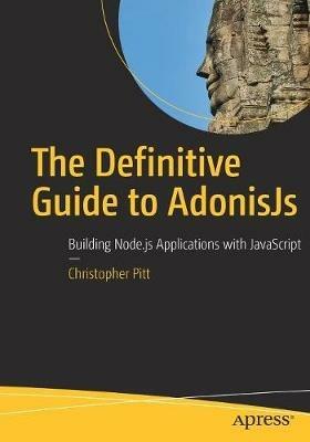 The Definitive Guide to AdonisJs: Building Node.js Applications with JavaScript - Christopher Pitt - cover