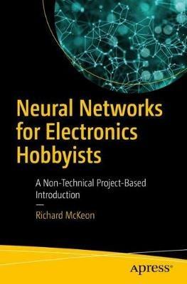 Neural Networks for Electronics Hobbyists: A Non-Technical Project-Based Introduction - Richard McKeon - cover
