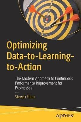 Optimizing Data-to-Learning-to-Action: The Modern Approach to Continuous Performance Improvement for Businesses - Steven Flinn - cover