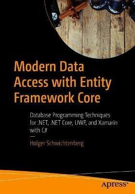 Modern Data Access with Entity Framework Core: Database Programming Techniques for .NET, .NET Core, UWP, and Xamarin with C# - Holger Schwichtenberg - cover
