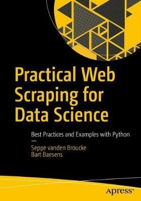 Practical Web Scraping for Data Science: Best Practices and Examples with Python - Seppe vanden Broucke,Bart Baesens - cover