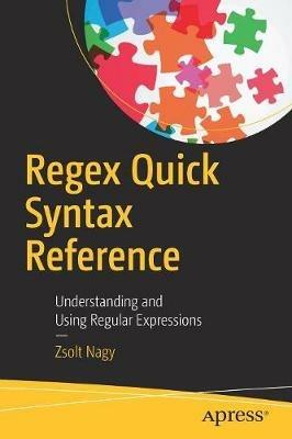 Regex Quick Syntax Reference: Understanding and Using Regular Expressions - Zsolt Nagy - cover