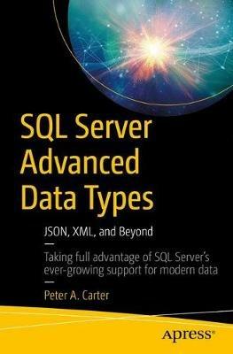 SQL Server Advanced Data Types: JSON, XML, and Beyond - Peter A. Carter - cover