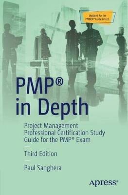 PMP® in Depth: Project Management Professional Certification Study Guide for the PMP® Exam - Paul Sanghera - cover