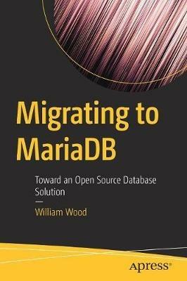 Migrating to MariaDB: Toward an Open Source Database Solution - William Wood - cover