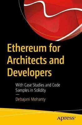 Ethereum for Architects and Developers: With Case Studies and Code Samples in Solidity - Debajani Mohanty - cover
