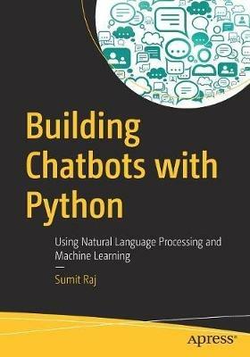 Building Chatbots with Python: Using Natural Language Processing and Machine Learning - Sumit Raj - cover