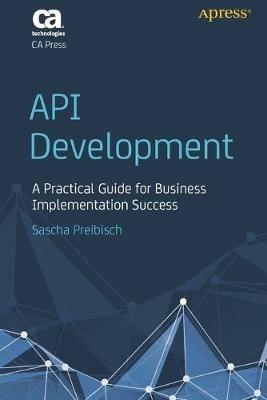 API Development: A Practical Guide for Business Implementation Success - Sascha Preibisch - cover