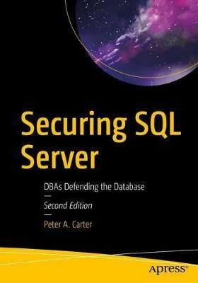Securing SQL Server: DBAs Defending the Database - Peter A. Carter - cover