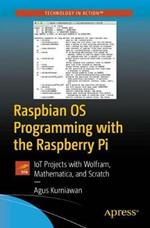 Raspbian OS Programming with the Raspberry Pi: IoT Projects with Wolfram, Mathematica, and Scratch