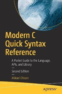 Modern C Quick Syntax Reference: A Pocket Guide to the Language, APIs, and Library - Mikael Olsson - cover