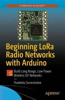 Beginning LoRa Radio Networks with Arduino: Build Long Range, Low Power Wireless IoT Networks - Pradeeka Seneviratne - cover