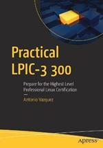 Practical LPIC-3 300: Prepare for the Highest Level Professional Linux Certification