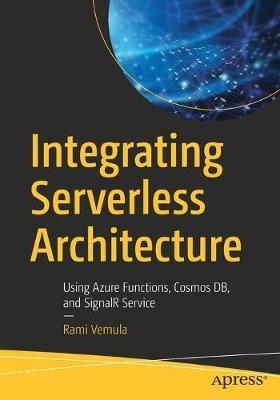Integrating Serverless Architecture: Using Azure Functions, Cosmos DB, and SignalR Service - Rami Vemula - cover