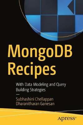 MongoDB Recipes: With Data Modeling and Query Building Strategies - Subhashini Chellappan,Dharanitharan Ganesan - cover