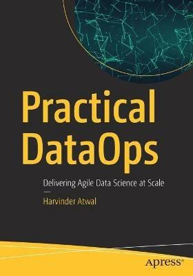 Practical DataOps: Delivering Agile Data Science at Scale - Harvinder Atwal - cover