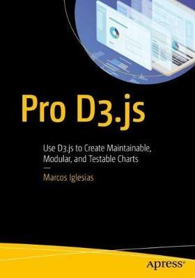 Pro D3.js: Use D3.js to Create Maintainable, Modular, and Testable Charts - Marcos Iglesias - cover