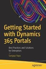 Getting Started with Dynamics 365 Portals: Best Practices and Solutions for Enterprises