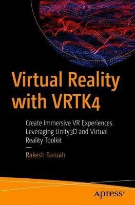 Virtual Reality with VRTK4: Create Immersive VR Experiences Leveraging Unity3D and Virtual Reality Toolkit - Rakesh Baruah - cover