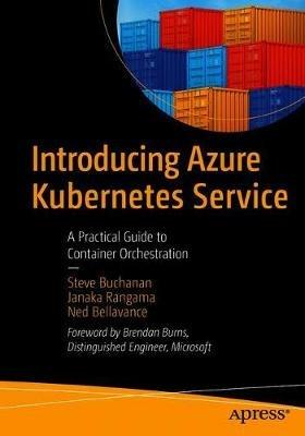 Introducing Azure Kubernetes Service: A Practical Guide to Container Orchestration - Steve Buchanan,Janaka Rangama,Ned Bellavance - cover