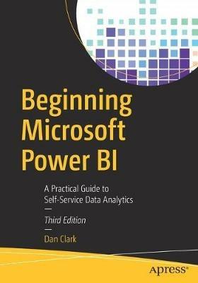 Beginning Microsoft Power BI: A Practical Guide to Self-Service Data Analytics - Dan Clark - cover