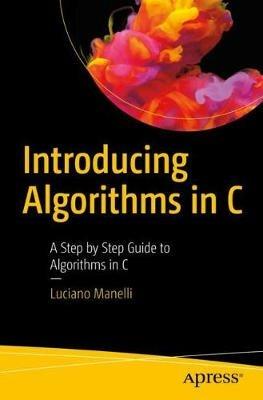 Introducing Algorithms in C: A Step by Step Guide to Algorithms in C - Luciano Manelli - cover