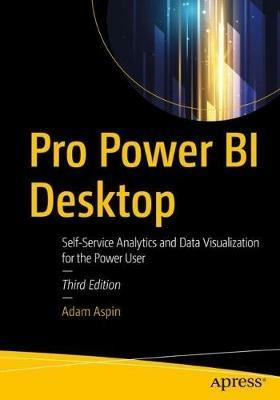 Pro Power BI Desktop: Self-Service Analytics and Data Visualization for the Power User - Adam Aspin - cover