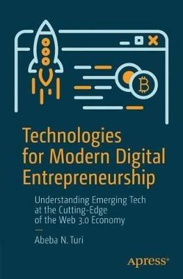 Technologies for Modern Digital Entrepreneurship: Understanding Emerging Tech at the Cutting-Edge of the Web 3.0 Economy - Abeba N. Turi - cover