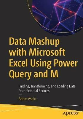 Data Mashup with Microsoft Excel Using Power Query and M: Finding, Transforming, and Loading Data from External Sources - Adam Aspin - cover