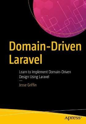Domain-Driven Laravel: Learn to Implement Domain-Driven Design Using Laravel - Jesse Griffin - cover