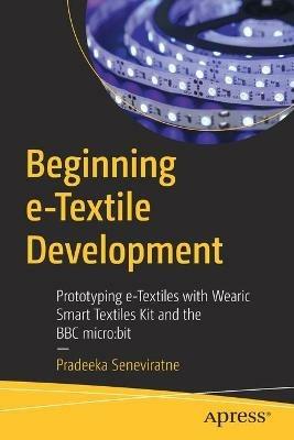 Beginning e-Textile Development: Prototyping e-Textiles with Wearic Smart Textiles Kit and the BBC micro:bit - Pradeeka Seneviratne - cover