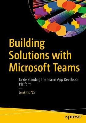Building Solutions with Microsoft Teams: Understanding the Teams App Developer Platform - Jenkins NS - cover