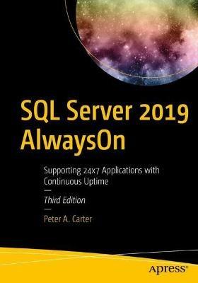 SQL Server 2019 AlwaysOn: Supporting 24x7 Applications with Continuous Uptime - Peter A. Carter - cover