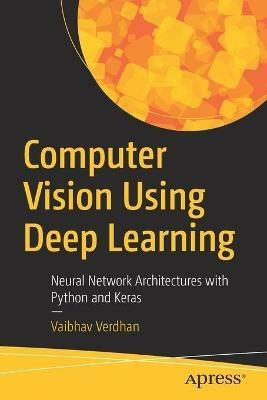 Computer Vision Using Deep Learning: Neural Network Architectures with Python and Keras - Vaibhav Verdhan - cover