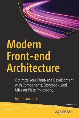 Modern Front-end Architecture: Optimize Your Front-end Development with Components, Storybook, and Mise en Place Philosophy - Ryan Lanciaux - cover