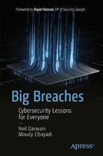 Big Breaches: Cybersecurity Lessons for Everyone