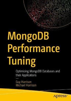 MongoDB Performance Tuning: Optimizing MongoDB Databases and their Applications - Guy Harrison,Michael Harrison - cover