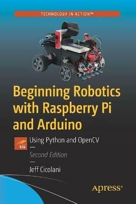 Beginning Robotics with Raspberry Pi and Arduino: Using Python and OpenCV - Jeff Cicolani - cover